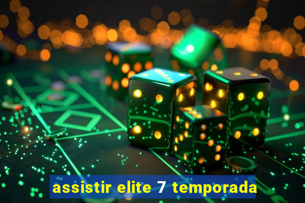 assistir elite 7 temporada